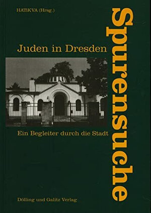 Spurensuche - Juden in Dresden: Ein Begleiter durch die Stadt