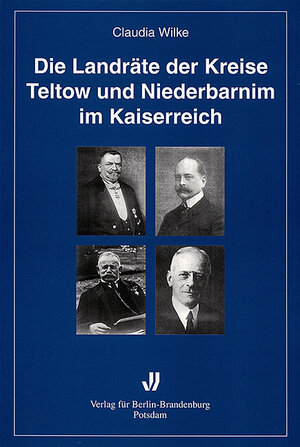 Buchcover Die Landräte der Kreise Teltow und Niederbarnim im Kaiserreich | Claudia Wilke | EAN 9783930850709 | ISBN 3-930850-70-2 | ISBN 978-3-930850-70-9