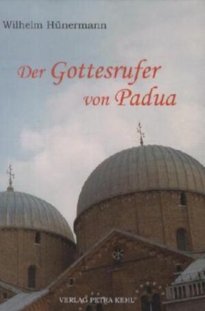 Buchcover Der Gottesrufer von Padua. Wilhelm Hünermann | Wilhelm Hünermann | EAN 9783930883585 | ISBN 3-930883-58-9 | ISBN 978-3-930883-58-5
