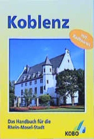 Koblenz: Handbuch für die Rhein-Mosel-Stadt