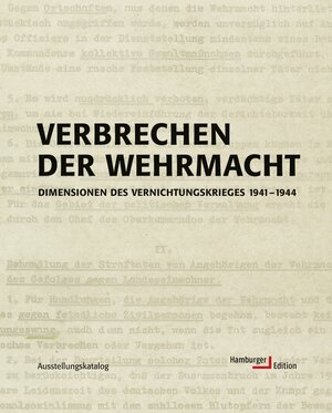 Verbrechen der Wehrmacht. Dimensionen des Vernichtungskrieges 1941 - 1944. Ausstellungskatalog