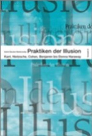 Buchcover Praktiken der Illusion | Astrid Deuber-Mankowsky | EAN 9783930916719 | ISBN 3-930916-71-1 | ISBN 978-3-930916-71-9