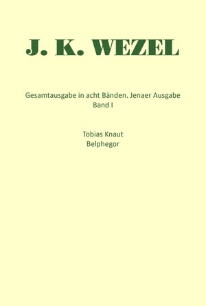 Buchcover Gesamtausgabe in acht Bänden. Jenaer Ausgabe / Tobias Knaut. Belphegor | Johann K Wezel | EAN 9783930978014 | ISBN 3-930978-01-6 | ISBN 978-3-930978-01-4