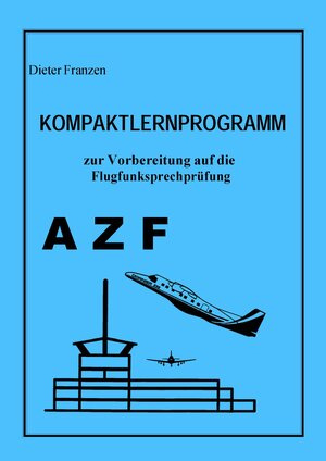 Buchcover Kompaktlernprogramm zur Vorbereitung auf die Flugfunksprechprüfung AZF | Dieter Franzen | EAN 9783930996087 | ISBN 3-930996-08-1 | ISBN 978-3-930996-08-7