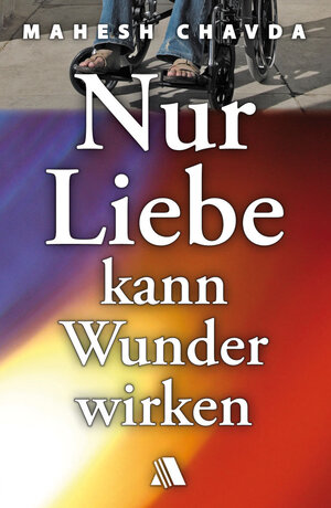 Buchcover Nur Liebe kann Wunder wirken | Mahesh Chavda | EAN 9783931025472 | ISBN 3-931025-47-0 | ISBN 978-3-931025-47-2