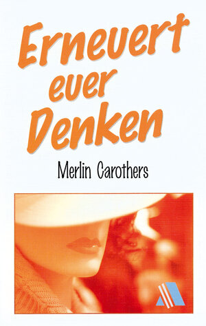 Buchcover Erneuert euer Denken | Merlin R Carothers | EAN 9783931025915 | ISBN 3-931025-91-8 | ISBN 978-3-931025-91-5