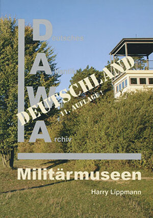 Buchcover DAWA Sonderbände / Militärmuseen in Deutschland | Harry Lippmann | EAN 9783931032166 | ISBN 3-931032-16-7 | ISBN 978-3-931032-16-6