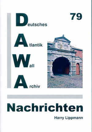 Buchcover DAWA Nachrichten des Deutschen Atlantikwall-Archivs | Harry Lippmann | EAN 9783931032401 | ISBN 3-931032-40-X | ISBN 978-3-931032-40-1