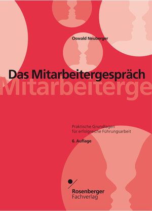 Das Mitarbeitergespräch: Praktische Grundlagen für erfolgreiche Führungsarbeit