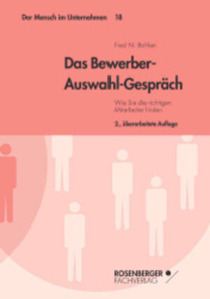 Das Bewerber-Auswahl-Gespräch. Wie Sie die richtigen Mitarbeiter finden. Der Mensch im Unternehmen, Bd. 18