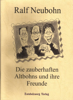 Buchcover Die zauberhaften Altbohns und ihre Freunde | Ralf Neubohn | EAN 9783931123178 | ISBN 3-931123-17-0 | ISBN 978-3-931123-17-8