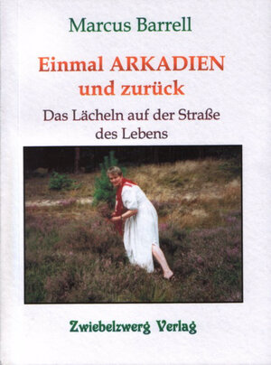 Buchcover Einmal Arkadien und zurück | Marcus Barrell | EAN 9783931123673 | ISBN 3-931123-67-7 | ISBN 978-3-931123-67-3