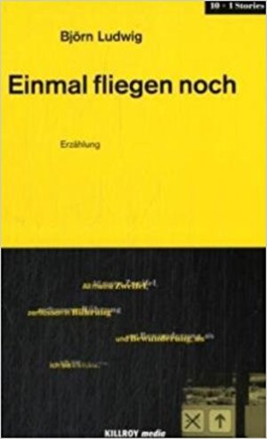 Buchcover Einmal fliegen noch | Björn Ludwig | EAN 9783931140250 | ISBN 3-931140-25-3 | ISBN 978-3-931140-25-0