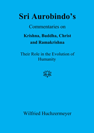 Buchcover Sri Aurobindo's Commentaries on Krishna, Buddha, Christ and Ramakrishna | Wilfried Huchzermeyer | EAN 9783931172435 | ISBN 3-931172-43-0 | ISBN 978-3-931172-43-5