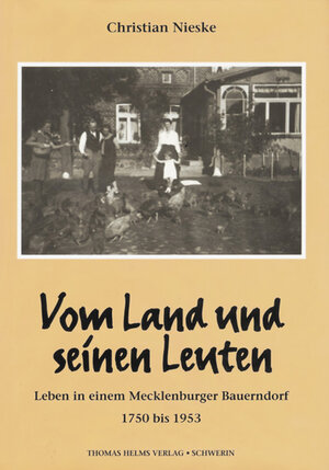 Vom Land und seinen Leuten. Leben in einem Mecklenburger Bauerndorf 1750 bis 1953