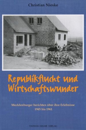 Republikflucht und Wirtschaftswunder. Mecklenburger berichten über ihre Erlebnisse 1945 bis 1961