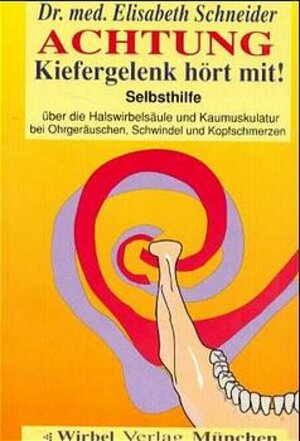 ACHTUNG. Kiefergelenk hört mit!: Selbsthilfe über die Halswirbelsäule und Kaumuskulatur bei Ohrgeräuschen, Kopfschmerzen und Schwindel