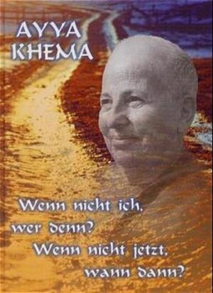 Buchcover Wenn nicht ich, wer denn - wenn nicht jetzt, wann dann? | Ayya Khema | EAN 9783931274191 | ISBN 3-931274-19-5 | ISBN 978-3-931274-19-1