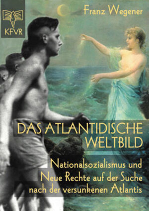 Das atlantidische Weltbild. Nationalsozialismus und Neue Rechte auf der Suche nach der versunkenen Atlantis