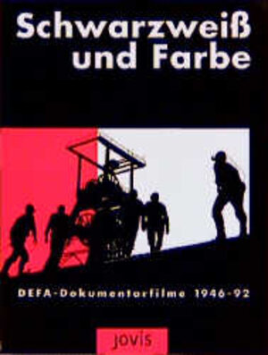 Schwarzweiß und Farbe. DEFA-Dokumentarfilme 1946-1992