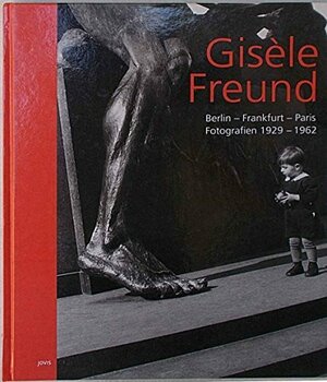 Gisele Freund: Berlin, Frankfurt, Paris. Fotografien 1929 - 1962