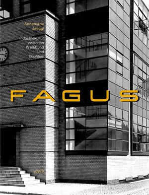 Fagus. Industriekultur zwischen Werkbund und Bauhaus