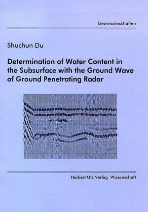 Buchcover Determination of Water Content in the Subsurface with the Ground Wave of Ground Penetrating Radar | Shuchun Du | EAN 9783931327583 | ISBN 3-931327-58-2 | ISBN 978-3-931327-58-3