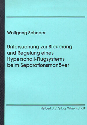 Buchcover Untersuchung zur Steuerung und Regelung eines Hyperschall-Flugsystems beim Separationsmanöver | Wolfgang Schoder | EAN 9783931327996 | ISBN 3-931327-99-X | ISBN 978-3-931327-99-6