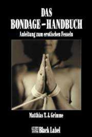 Buchcover Das Bondage-Handbuch | Matthias T Grimme | EAN 9783931406165 | ISBN 3-931406-16-4 | ISBN 978-3-931406-16-5