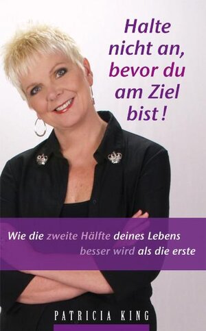 Buchcover Halte nicht an, bevor du am Ziel bist! | Patricia King | EAN 9783931484927 | ISBN 3-931484-92-0 | ISBN 978-3-931484-92-7