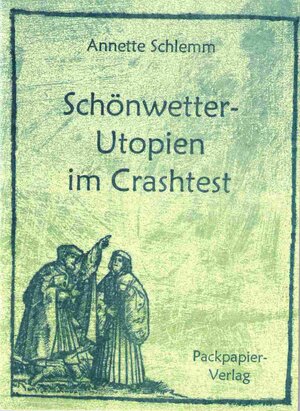 Buchcover Schönwetter-Utopien im Crashtest | Annette Schlemm | EAN 9783931504519 | ISBN 3-931504-51-4 | ISBN 978-3-931504-51-9