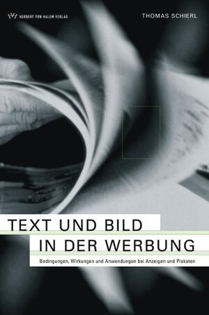 Text und Bild in der Werbung. Bedingungen, Wirkungen und Anwendungen bei Anzeigen und Plakaten