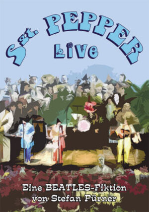 Buchcover Sgt. Pepper Live - Eine Beatles-Fiktion | Stefan Pürner | EAN 9783931624460 | ISBN 3-931624-46-3 | ISBN 978-3-931624-46-0
