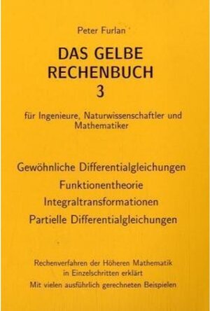 Das gelbe Rechenbuch. Für Ingenieure, Naturwissenschaftler und Mathematiker. Rechenverfahren der Höheren Mathematik in Einzelschritten erklärt: Das ... Naturwissenschaftler und Mathematiker.: BD 3