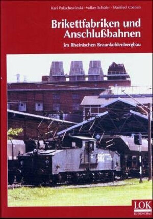 Buchcover Brikettfabriken und Anschlußbahnen im Rheinischen Braunkohlenbergbau | Karl Pokschewinski | EAN 9783931647186 | ISBN 3-931647-18-8 | ISBN 978-3-931647-18-6