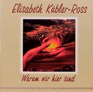 Buchcover Warum wir hier sind | Elisabeth Kübler-Ross | EAN 9783931652722 | ISBN 3-931652-72-6 | ISBN 978-3-931652-72-2
