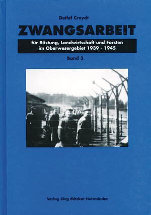 Buchcover Zwangsarbeit für Rüstung, Landwirtschaft und Forsten im Oberwesergebiet 1939-1945 | Detlef Creydt | EAN 9783931656041 | ISBN 3-931656-04-7 | ISBN 978-3-931656-04-1