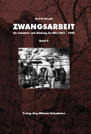 Zwangsarbeit für Industrie und Rüstung im Hils 1943-1945: BD 4