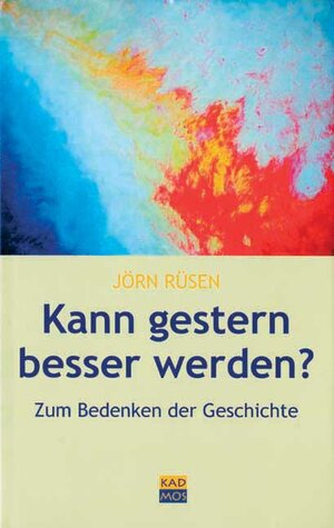 Buchcover Kann gestern besser werden? | Jörn Rüsen | EAN 9783931659448 | ISBN 3-931659-44-5 | ISBN 978-3-931659-44-8