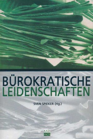 Bürokratische Leidenschaften: Kulturgeschichte im Archiv: Kultur- und Mediengeschichtegeschichte im Archiv