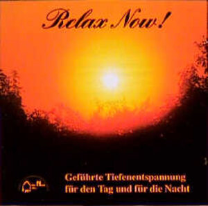 Relax Now. CD. Geführte Tiefenentspannung für den Tag und für die Nacht.