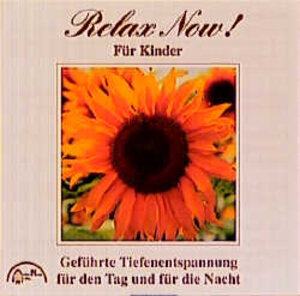 Relax Now. Für Kinder. CD. Geführte Tiefenentspannung für den Tag und für die Nacht.