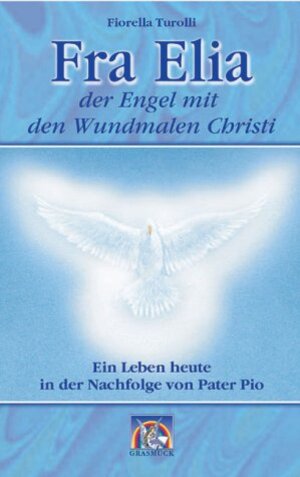 Fra Elia der Engel mit den Wundmalen Christi. Ein Leben heute in der Nachfolge von Pater Pio