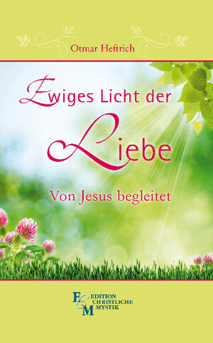 Buchcover Ewiges Licht der LIebe | Otmar Heftrich | EAN 9783931723453 | ISBN 3-931723-45-3 | ISBN 978-3-931723-45-3