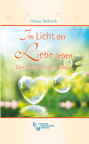 Buchcover Im Licht der Liebe leben | Otmar Heftrich | EAN 9783931723484 | ISBN 3-931723-48-8 | ISBN 978-3-931723-48-4
