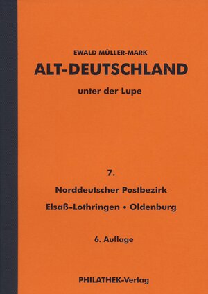 Buchcover Alt-Deutschland unter der Lupe 7. Norddeutscher Postbezirk, Elsaß-Lothringen, Oldenburg | Ewald Müller-Mark | EAN 9783931753375 | ISBN 3-931753-37-9 | ISBN 978-3-931753-37-5