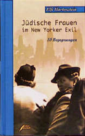 Jüdinnen im New Yorker Exil. 10 Begegnungen