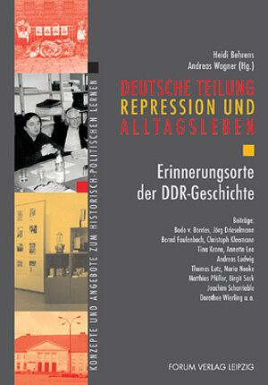 Deutsche Teilung, Repression und Alltagsleben: Erinnerungsorte der DDR-Geschichte