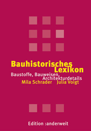 Bauhistorisches Lexikon: Baustoffe, Bauweisen, Architekturdetails