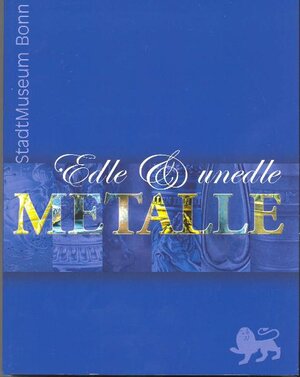 Buchcover Stadtmuseum Bonn - Edle & unedle Metalle  | EAN 9783931878191 | ISBN 3-931878-19-8 | ISBN 978-3-931878-19-1